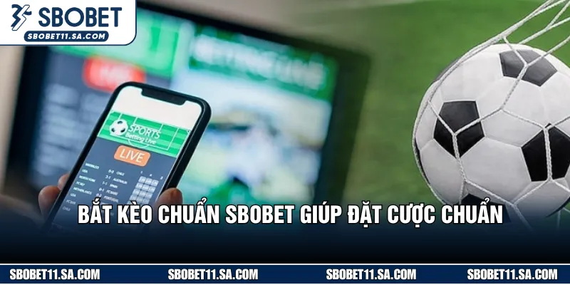 Bắt kèo chuẩn SBOBET giúp hội viên đặt cược chuẩn 