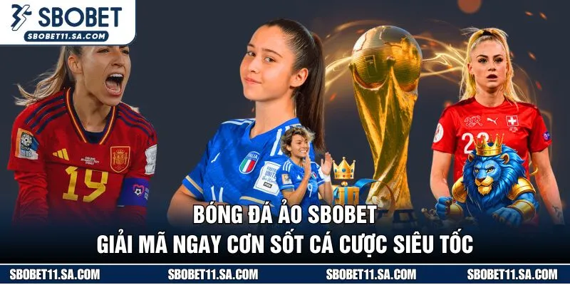 Bóng Đá Ảo SBOBET - Giải Mã Ngay Cơn Sốt Cá Cược Siêu Tốc