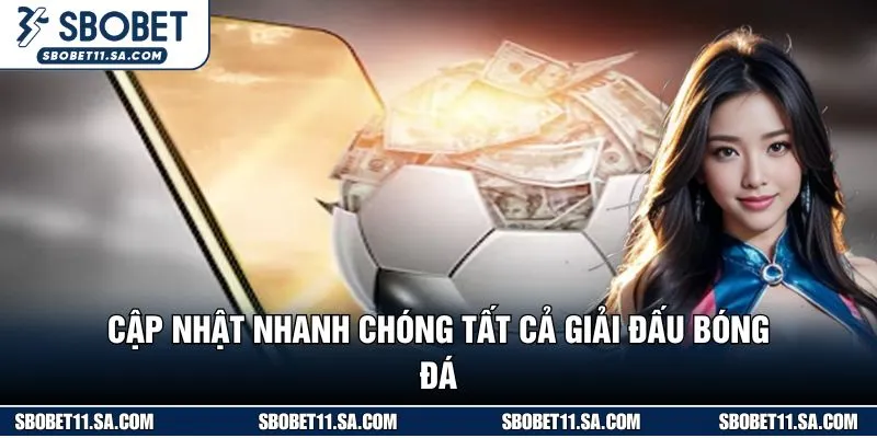 Cập nhật nhanh chóng tất cả giải đấu bóng đá