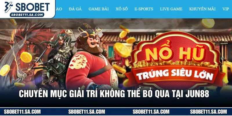 Chuyên mục giải trí không thể bỏ qua tại Jun88