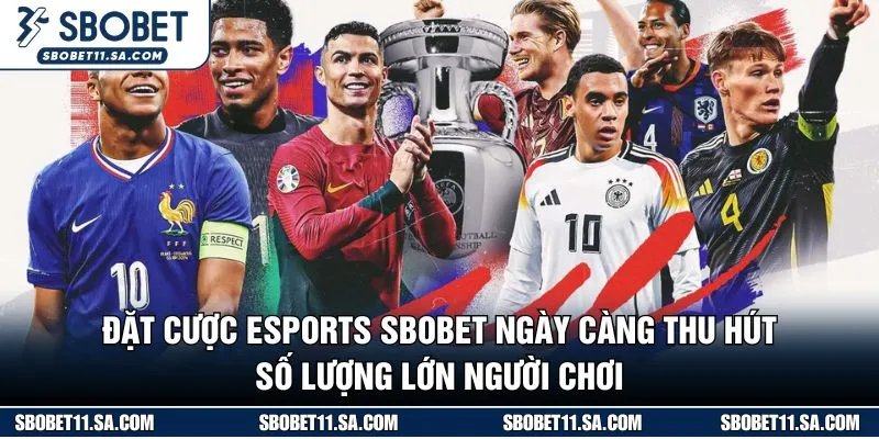 Đặt cược Esports SBOBET ngày càng thu hút số lượng lớn người chơi