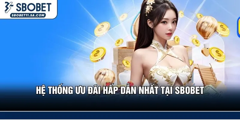 Hệ thống ưu đãi hấp dẫn nhất tại SBOBET
