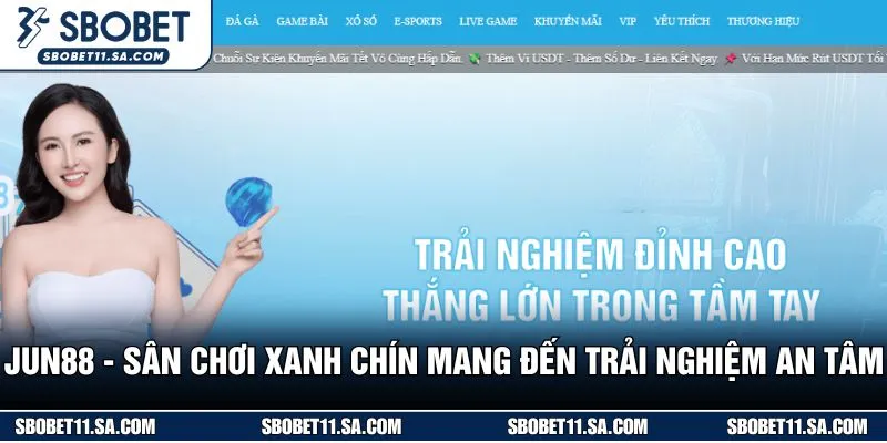 Jun88 - Sân Chơi Xanh Chín Mang Đến Trải Nghiệm An Tâm