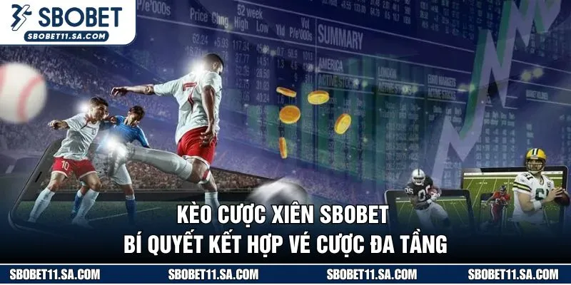 Kèo Cược Xiên SBOBET - Bí Quyết Kết Hợp Vé Cược Đa Tầng