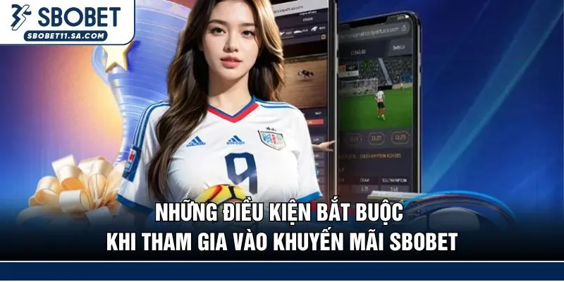 Những điều kiện bắt buộc khi tham gia vào khuyến mãi SBOBET