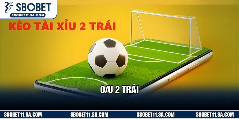 O/U 2 trái có xuất hiện trường hợp hoàn tiền