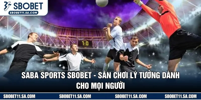 SABA SPORTS SBOBET - Sân chơi lý tưởng dành cho mọi người