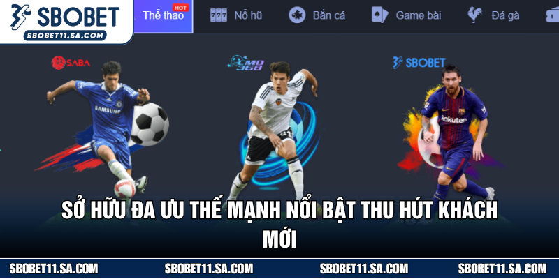 Sở hữu đa ưu thế mạnh nổi bật thu hút khách mới